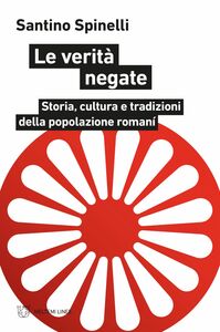 Le verità negate Storia, cultura e tradizioni della popolazione romaní
