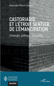 Castoriadis et l'étroit sentier de l'émancipation Ontologie, politique, autonomie