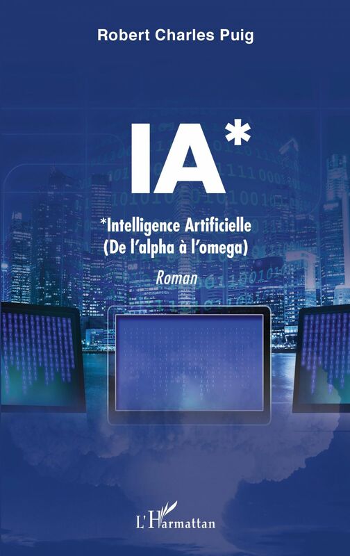 IA* *Intelligence Artificielle - (de l'alpha à l'oméga)