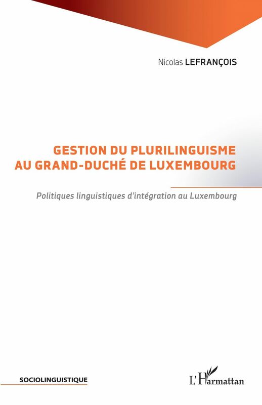 Gestion du plurilinguisme au Grand-Duché de Luxembourg Politiques linguistiques d'intégration au Luxembourg