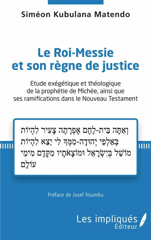 Le Roi-Messie et son règne de justice Etude exégétique et théologique de la prophétie de Michée, ainsi que ses ramifications dans le Nouveau Testament