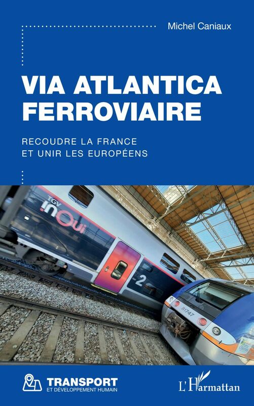 Via Atlantica ferroviaire Recoudre la France et unir les Européens