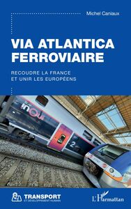 Via Atlantica ferroviaire Recoudre la France et unir les Européens