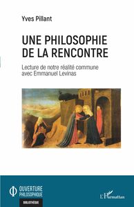 Une philosophie de la rencontre Lecture de notre réalité commune avec Emmanuel Levinas