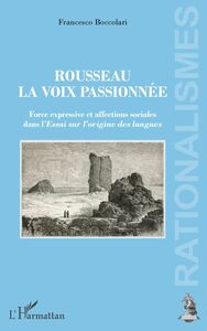 Rousseau, la voix passionnée Force expressive et affections sociales dans l'<em>Essai sur l'origine des langues</em>