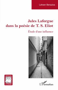 Jules Laforgue dans la poésie de T. S. Eliot Étude d'une influence