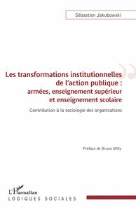 Les transformations institutionnelles de l'action publique Armées, enseignement supérieur et enseignement scolaire - Contribution à la sociologie des organisations
