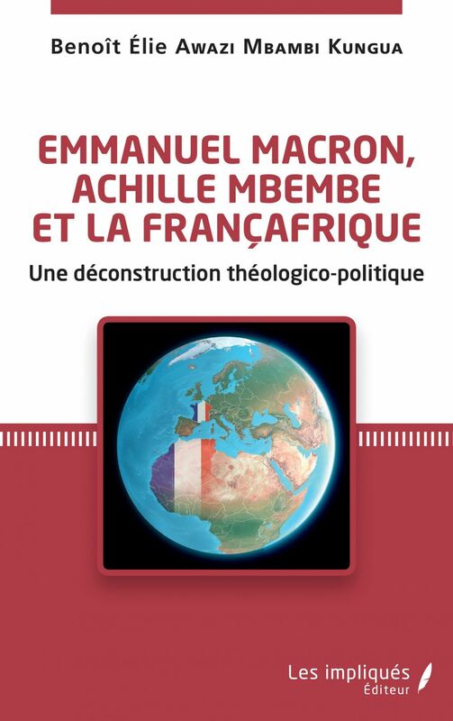 Emmanuel Macron, Achille Mbembe et la Françafrique Une déconstruction théologico-politique