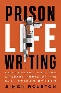 Prison Life Writing Conversion and the Literary Roots of the U.S. Prison System