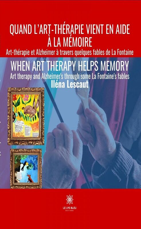 Quand l’art-thérapie vient en aide à la mémoire Art-thérapie et Alzheimer à travers quelques fables de La Fontaine