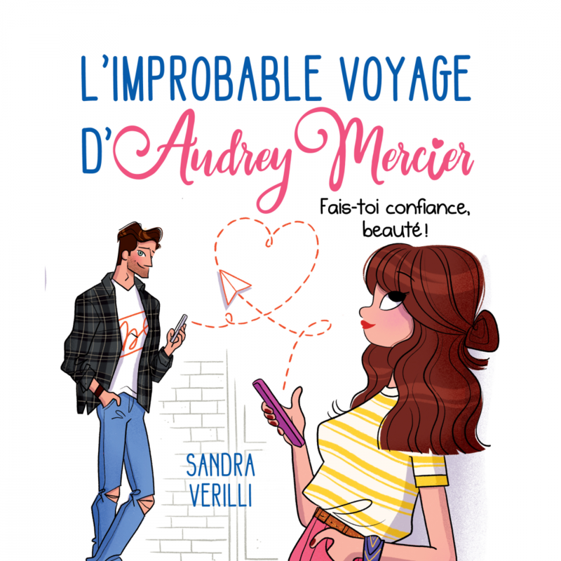 L'improbable voyage d'Audrey Mercier - Tome 2 Fais-toi confiance, beauté !