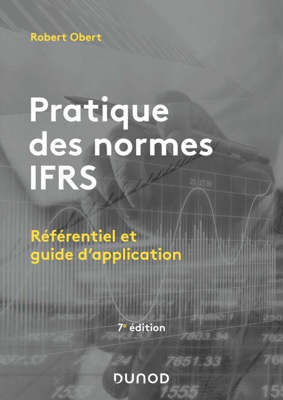 Pratique des normes IFRS - 7e éd. Référentiel et guide d'application