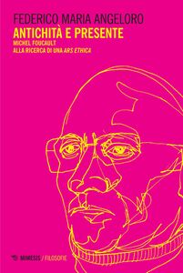 Antichità e presente Michel Foucault alla ricerca di una ars ethica