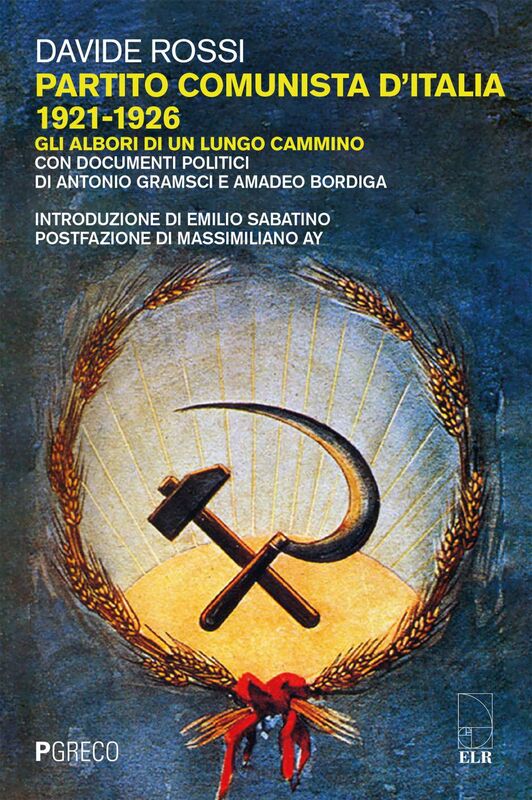 Partito Comunista d'Italia 1921-1926 Gli albori di un lungo cammino. Con documenti politici di Antonio Gramsci e Amadeo Bordiga