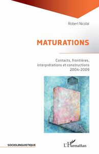 MATURATIONS Contacts, frontières, interprétations et constructions - 2004-2009