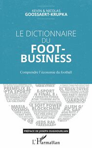 Le dictionnaire du Foot-Business Comprendre l'économie du football