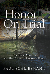 Honour On Trial The Shafia Murders and the Culture of Honour Killings