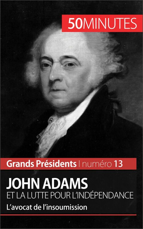 John Adams et la lutte pour l'indépendance L’avocat de l’insoumission