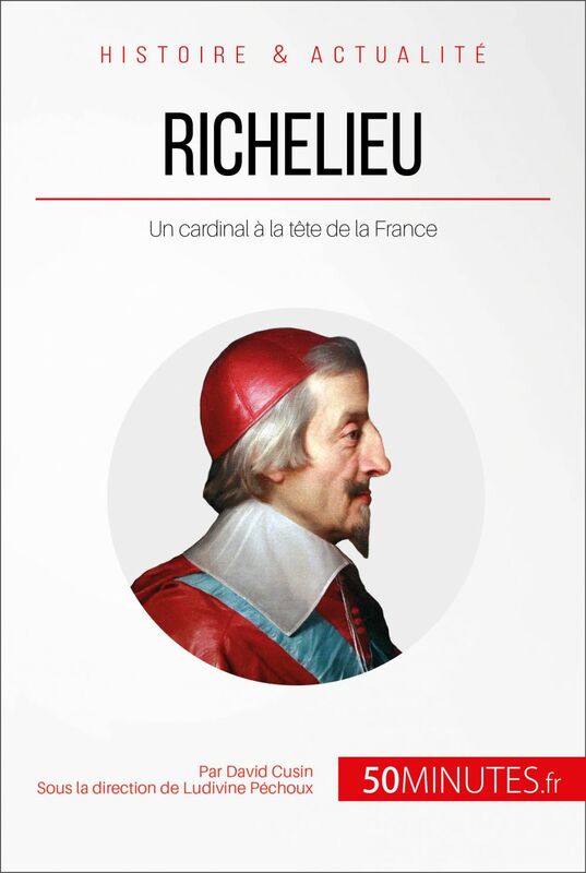 Richelieu Un cardinal à la tête de la France