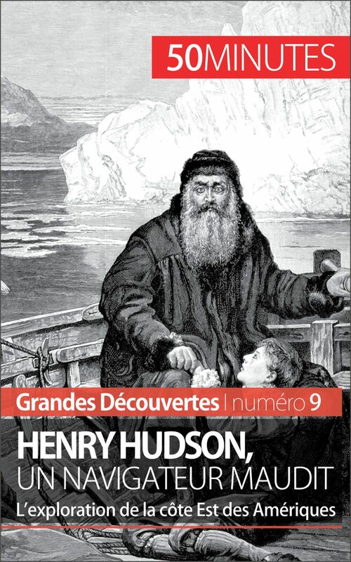 Henry Hudson, un navigateur maudit L’exploration de la côte Est des Amériques