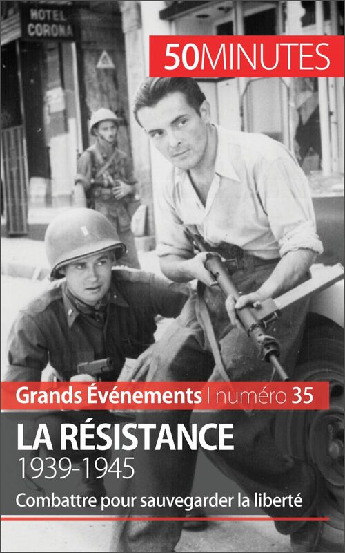 La Résistance. 1939-1945 Combattre pour sauvegarder la liberté