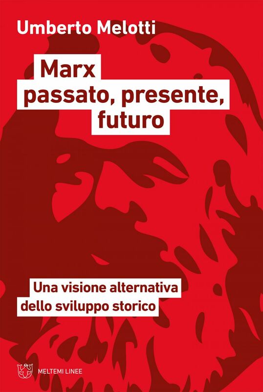 Marx passato, presente, futuro Una visione alternativa dello sviluppo storico