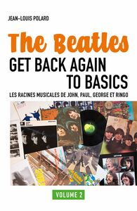 The Beatles Get Back Again to Basics Les racines musicales de John, Paul, George et Ringo : Vol. 2