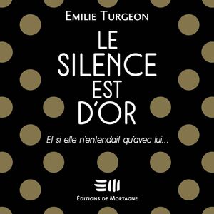 Le silence est d'or Et si elle n'entendait qu'avec lui...