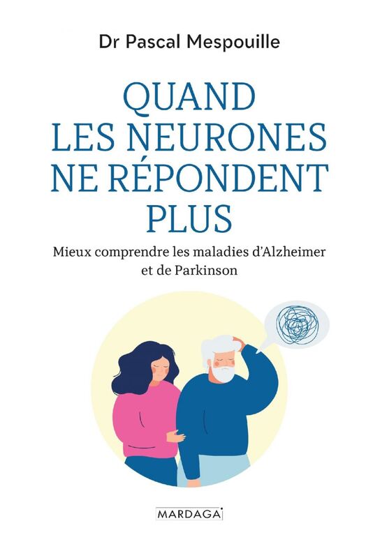Quand les neurones ne répondent plus Mieux comprendre les maladies d'Alzheimer et de Parkinson