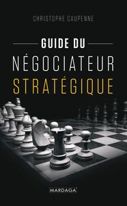 Guide du négociateur stratégique Guide pratique