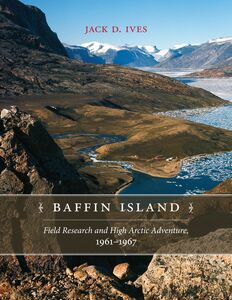 Baffin Island Field Research and High Arctic Adventure, 1961-67