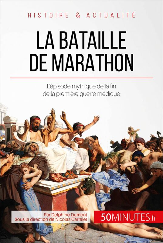 La bataille de Marathon L'épisode mythique de la fin de la première guerre médique