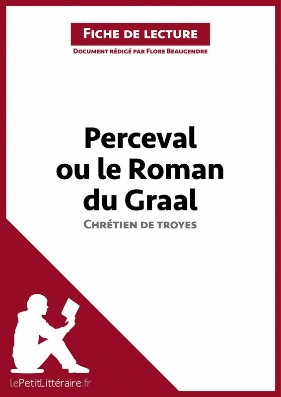 Perceval ou le Roman du Graal de Chrétien de Troyes (Fiche de lecture) Analyse complète et résumé détaillé de l'oeuvre