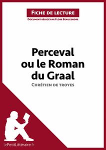Perceval ou le Roman du Graal de Chrétien de Troyes (Fiche de lecture) Analyse complète et résumé détaillé de l'oeuvre