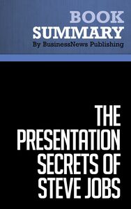 Summary: The Presentation Secrets of Steve Jobs - Carmine Gallo How to Be Insanely Great in Front of Any Audience
