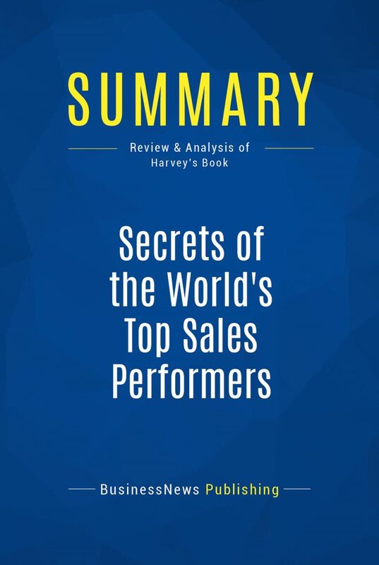 Summary: Secrets of the World's Top Sales Performers Review and Analysis of Harvey's Book