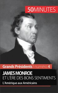 James Monroe et l'ère des bons sentiments L’Amérique aux Américains