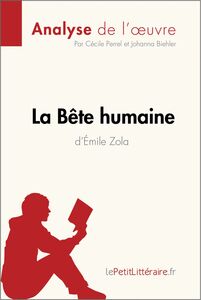 La Bête humaine d'Émile Zola (Analyse de l'oeuvre) Analyse complète et résumé détaillé de l'oeuvre