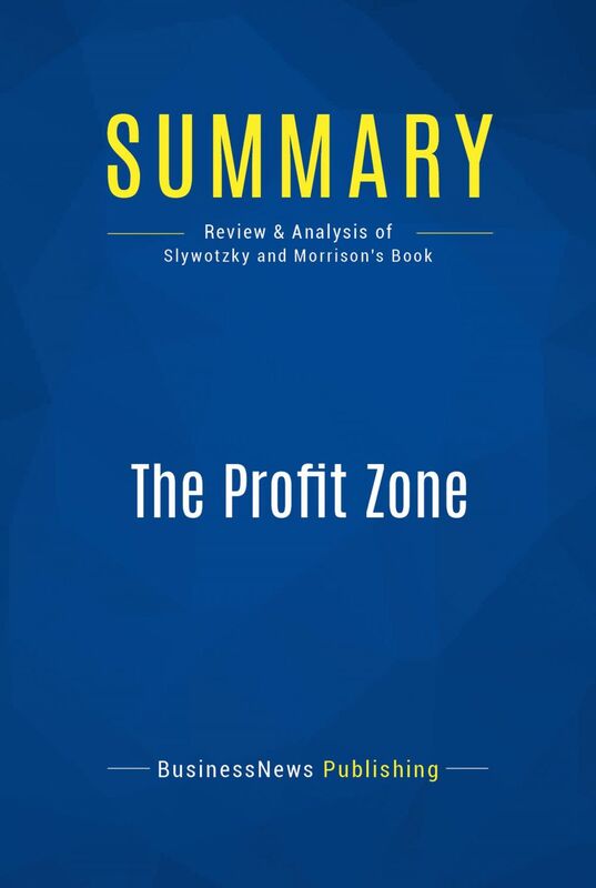 Summary: The Profit Zone Review and Analysis of Slywotzky and Morrison's Book