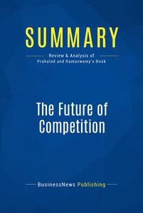 Summary: The Future of Competition Review and Analysis of Prahalad and Ramaswamy's Book