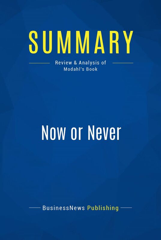 Summary: Now or Never Review and Analysis of Modahl's Book