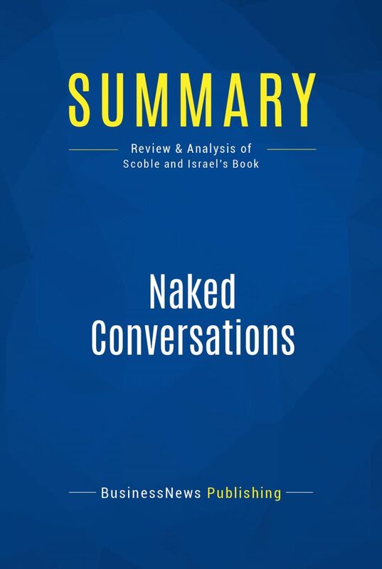 Summary: Naked Conversations Review and Analysis of Scoble and Israel's Book