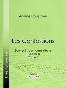 Les Confessions Souvenirs d'un demi-siècle 1830-1880 - Tome I