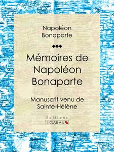 Mémoires de Napoléon Bonaparte Manuscrit venu de Sainte-Hélène