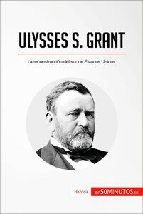 Ulysses S. Grant La reconstrucción del sur de Estados Unidos
