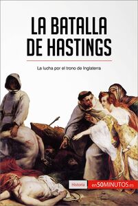 La batalla de Hastings La lucha por el trono de Inglaterra