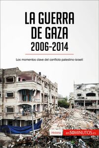 La guerra de Gaza (2006-2014) Los momentos clave del conflicto palestino-israelí