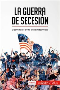La guerra de Secesión El conflicto que dividió a los Estados Unidos