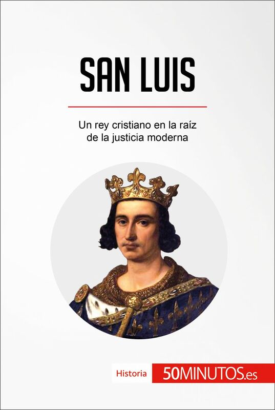 San Luis Un rey cristiano en la raíz de la justicia moderna