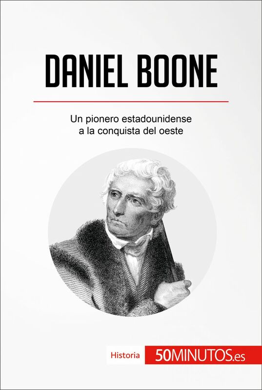 Daniel Boone Un pionero estadounidense a la conquista del oeste